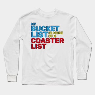 My Bucket List Is More Of A Coaster List Funny Roller Coaster Enthusiast Long Sleeve T-Shirt